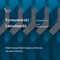 Szymanowski: Symphony No. 2 - Lutosławski: Livre & Musique funèbre