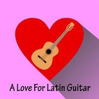 A Love For Latin Guitar