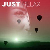Just Relax – Calming Nature Sounds, Deep Relaxation, Background Music for Relax, Peaceful Sounds of New Age Music
