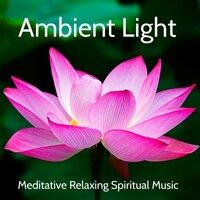 Ambient Light - Meditative Relaxing Spiritual Music for Deep Guided Meditation Sleep and Study Session with Natural Ambient Instrumental Sounds