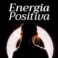 22 Energia Positiva - Música Relajante para Meditación, Yoga, Limpiar los 7 Chakras