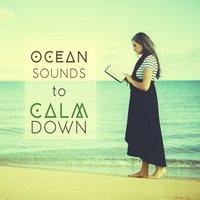 Ocean Sounds to Calm Down – Healing New Age Sounds, Rest & Relax, Water Relaxation