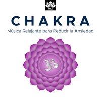 Chakra - Música Relajante para Reducir la Ansiedad, Equilibrar los Chakras, el Despertar Espiritual