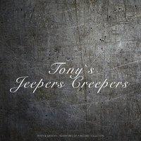 Tony`s Jeepers Creepers