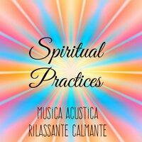 Spiritual Practices - Musica Acustica Rilassante Calmante per Week End Benessere Starbene e Tecniche di Meditazione