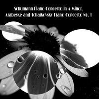 Schumann Piano Concerto in A Minor, Arabeske and Tchaikovsky Piano Concerto No. 1