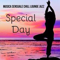 Special Day - Musica Sensuale Chillout Lounge Jazz per Massaggio Rilassante Wellness Spa e Yoga Terapia