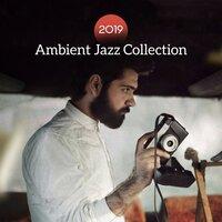 2019 Ambient Jazz Collection – Jazz Reduces Stress, Instrumental Music, Jazz Lounge, 15 Smooth Music