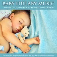 Baby Lullaby Music: Soothing Instrumental Music and Ocean Waves Sounds For Sleep, Baby Sleep Aid, Music For Naptime and Baby Lullabies Sleeping Music