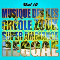 Musiques Des Îles: Créole, Ambiance, Zouk, Reggae, Vol. 10