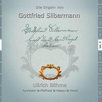 Die Orgeln des Gottfried Silbermann, Vol. 5