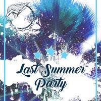 Last Summer Party – Chillout Sounds, Music to Have Fun, Ibiza Relaxation, Feel Good