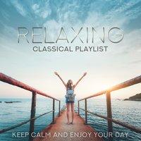 Relaxing Classical Playlist: Keep Calm and Enjoy Your Day