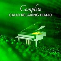 Complete Calm Relaxing Piano - Extremely Calming & Relaxing Piano Music for Relaxation Meditation, Stress Relief, Shiatsu Massage, Spa, Wellness