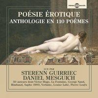 Poésie érotique, anthologie en 110 poèmes, 50 auteurs dont Victor Hugo, La Fontaine, George Sand, Rimbaud, Verlaine, Louise Labé, Pierre Louÿs