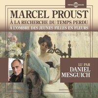 Marcel Proust: À la recherche du temps perdu - À l'ombre des jeunes filles en fleurs
