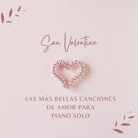 San Valentin: Las Más Bellas Canciones de Amor para Piano Solo