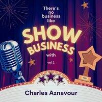 There's No Business Like Show Business with Charles Aznavour, Vol. 2