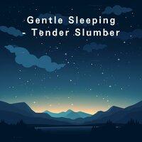 Gentle Sleeping - Tender Slumber