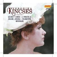 Opera and Operetta Arias: Kincses, Veronika (Soprano) – Kalman, I. / Lehar, F. / Strauss, J. Ii / Zeller, C. / Huszka, J. / Planquette, R.