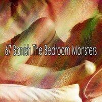 67 Banish the Bedroom Monsters