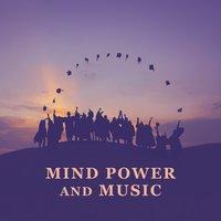 Mind Power and Music – Songs for Study, Train Your Brain, Clear Mind, Good Concentration