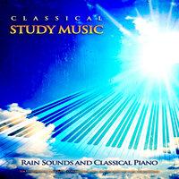 Classical Study Music: Rain Sounds and Classical Piano For Studying Music, Deep Focus, Concentration Music, Reading Music and Music For Relaxation