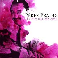 Pérez Prado: " El Rey del Mambo"
