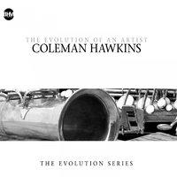 Coleman Hawkins - The Evolution Of An Artist