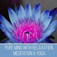 Pure Mind With Relaxation, Meditation & Yoga