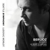 Berlioz: Requiem, Op. 5, H. 75 & La mort d'Orphée, H. 25