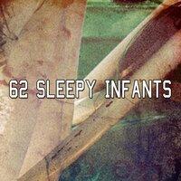 62 Sleepy Infants