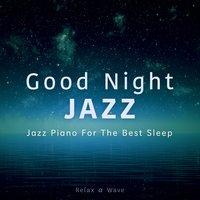Good Night Jazz - Jazz Piano for the Best Sleep