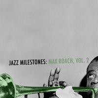 Jazz Milestones: Max Roach, Vol. 2
