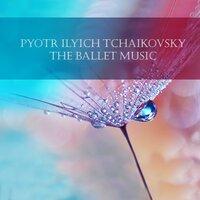Pyotr Ilyich Tchaikovsky: The Ballet Music