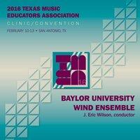 2016 Texas Music Educators Association (TMEA): Baylor University Wind Ensemble