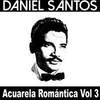 Acuarela Romántica, Vol. 3: Daniel Santos