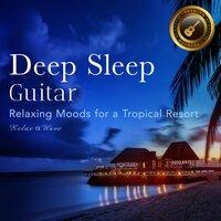 Deep Sleep Guitar - Relaxing Moods for a Tropical Resort
