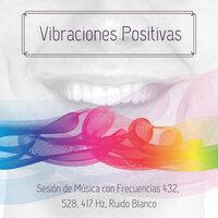 Vibraciones Positivas - Sesión de Música con Frecuencias 432, 528, 417 Hz, Ruido Blanco
