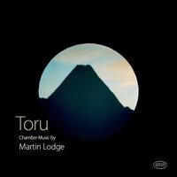Toru: Chamber Music by Martin Lodge