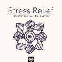 Stress Relief: Relaxation Exercises, Sleep Sounds, Relaxation Meditation, Relaxation Therapy, Mind Relaxation