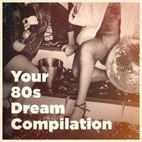 Your 80S Dream Compilation