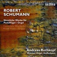 Robert Schumann: Complete Works for Pedal Piano/Organ , Andreas Rothkopf On the Historic Walcker Organ in Hoffenheim