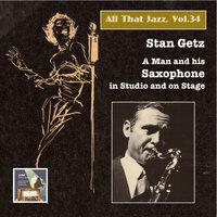 All That Jazz, Vol. 34: Stan Getz – A Man and His Saxophone in Studio and on Stage