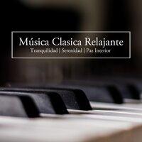 Música Clasica Relajante - Tranquilidad, Serenidad, Paz Interior, Sonidos de Pianos relajantes