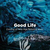 Good Life - Coming of New Age Relaxing Music with Nature Sounds (Rain, Ocean Waves, Forest, Thunderstorm)