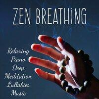 Zen Breathing - Relaxing Piano Deep Meditation Lullabies Music with Nature Instrumental Healing Sounds