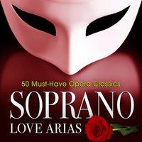 Soprano Love Arias: 50 Must-Have Opera Classics