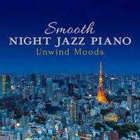 Smooth Night Jazz Piano - Unwind Moods