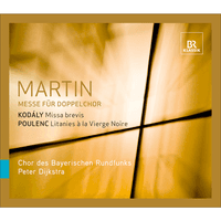Martin, F.: Mass for Double Choir / Kodaly, Z.: Missa brevis / Poulenc, F.: Litanies a la vierge noire